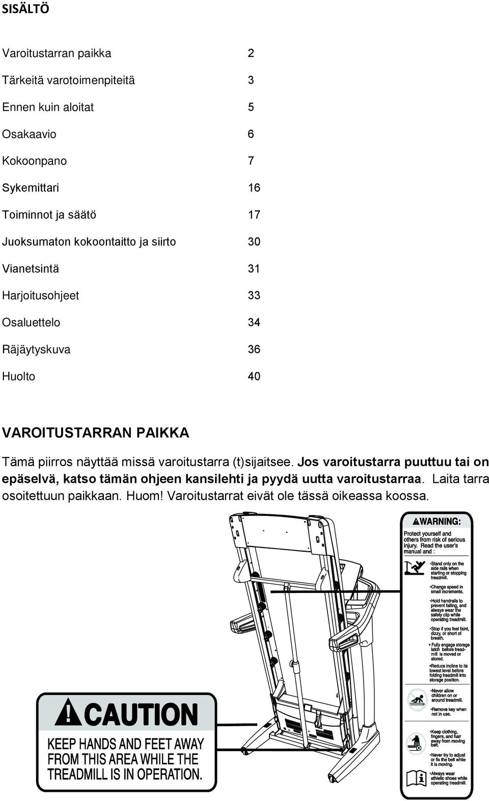 VAROITUSTARRAN PAIKKA Tämä piirros näyttää missä varoitustarra (t)sijaitsee.