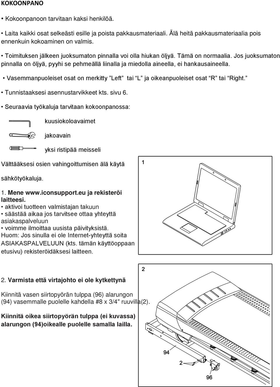 Vasemmanpuoleiset osat on merkitty Left tai L ja oikeanpuoleiset osat R tai Right. Tunnistaaksesi asennustarvikkeet kts. sivu 6.