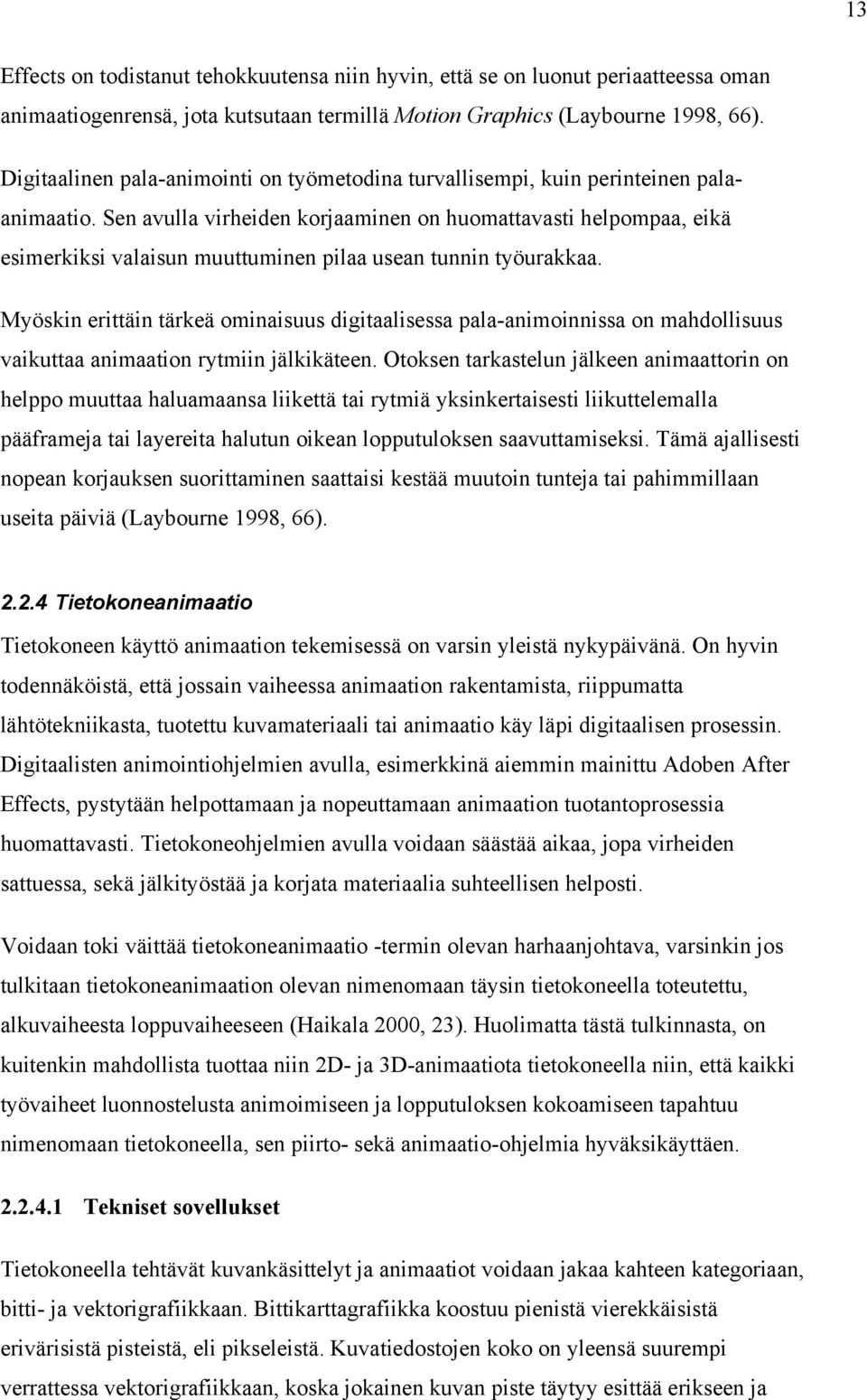 Sen avulla virheiden korjaaminen on huomattavasti helpompaa, eikä esimerkiksi valaisun muuttuminen pilaa usean tunnin työurakkaa.