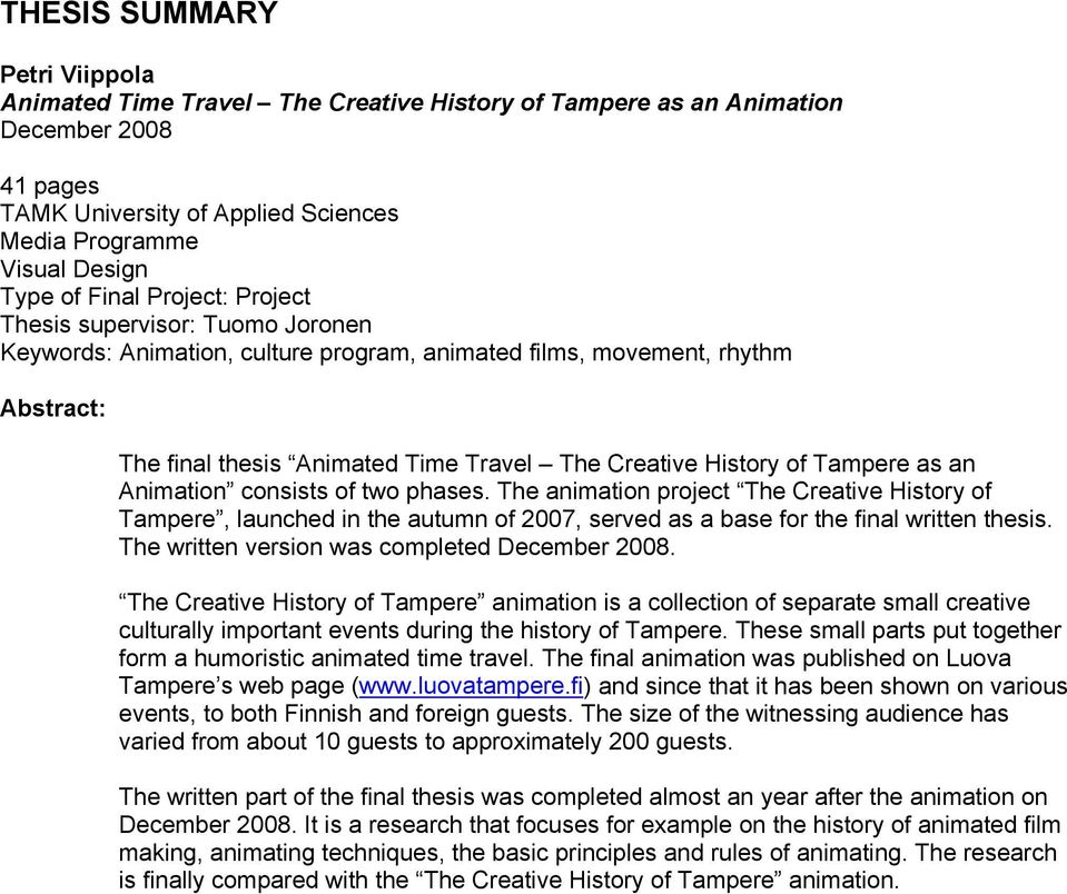 Tampere as an Animation consists of two phases. The animation project The Creative History of Tampere, launched in the autumn of 2007, served as a base for the final written thesis.