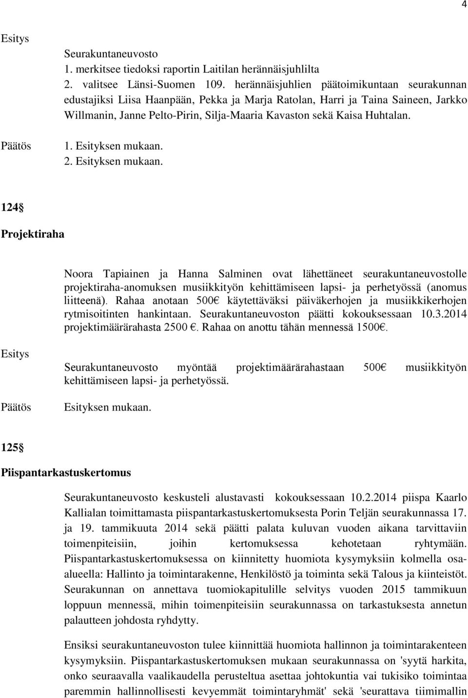 1. 2. 124 Projektiraha Noora Tapiainen ja Hanna Salminen ovat lähettäneet seurakuntaneuvostolle projektiraha-anomuksen musiikkityön kehittämiseen lapsi- ja perhetyössä (anomus liitteenä).