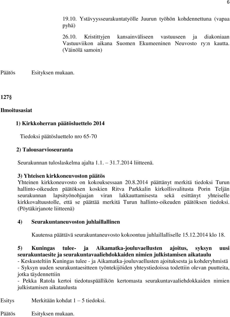 3) Yhteisen kirkkoneuvoston päätös Yhteinen kirkkoneuvosto on kokouksessaan 20.8.