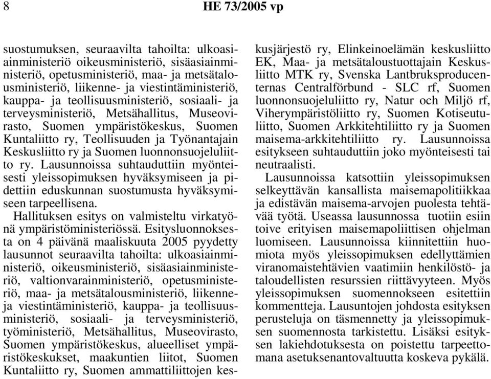 luonnonsuojeluliitto ry. Lausunnoissa suhtauduttiin myönteisesti yleissopimuksen hyväksymiseen ja pidettiin eduskunnan suostumusta hyväksymiseen tarpeellisena.