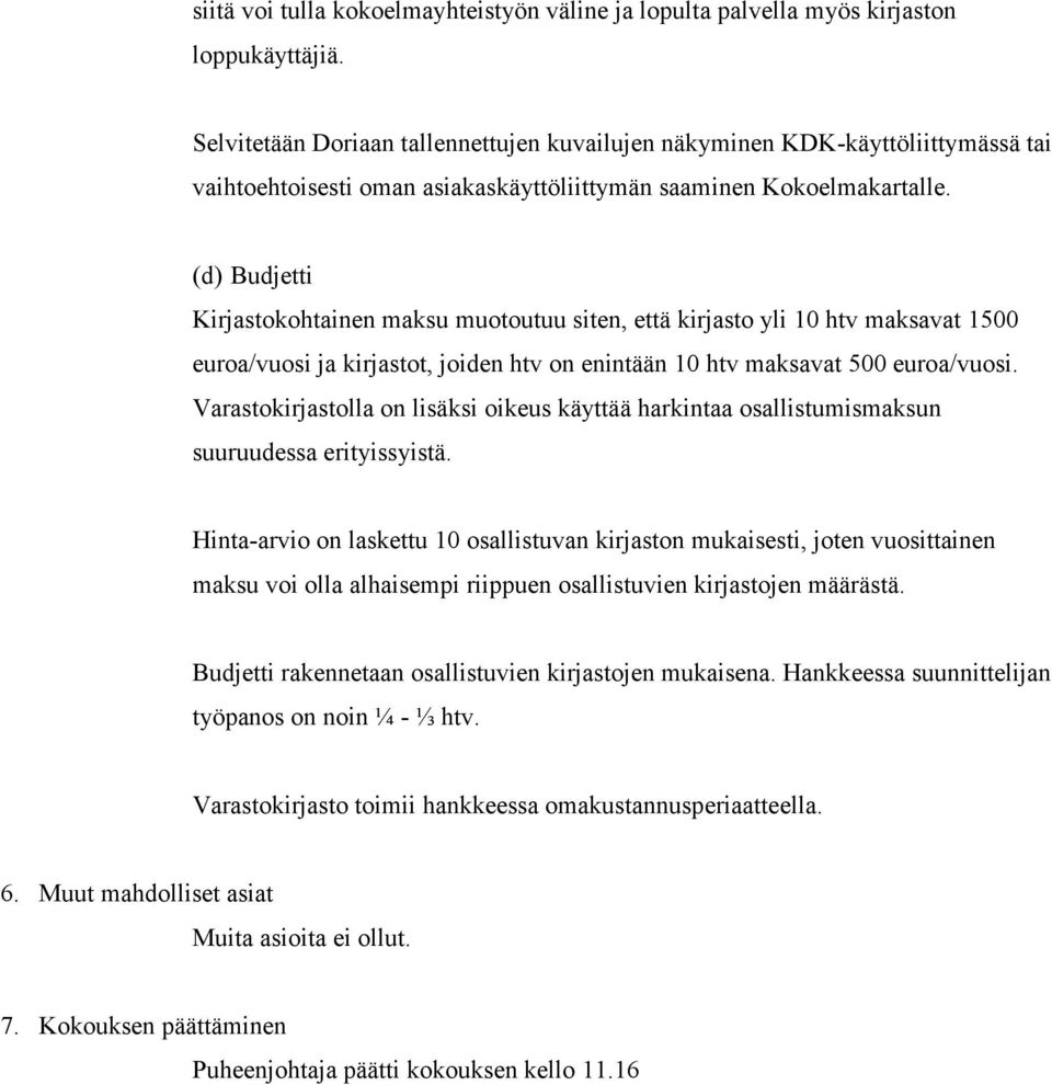 (d) Budjetti Kirjastokohtainen maksu muotoutuu siten, että kirjasto yli 10 htv maksavat 1500 euroa/vuosi ja kirjastot, joiden htv on enintään 10 htv maksavat 500 euroa/vuosi.