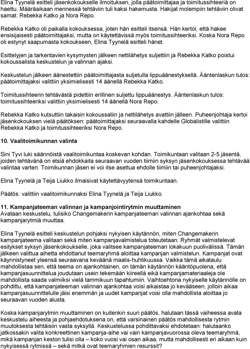 Hän kertoi, että hakee ensisijaisesti päätoimittajaksi, mutta on käytettävissä myös toimitussihteeriksi. Koska Nora Repo oli estynyt saapumasta kokoukseen, Elina Tyynelä esitteli hänet.