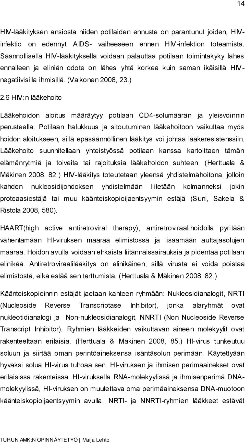 6 HIV:n lääkehoito Lääkehoidon aloitus määräytyy potilaan CD4-solumäärän ja yleisvoinnin perusteella.