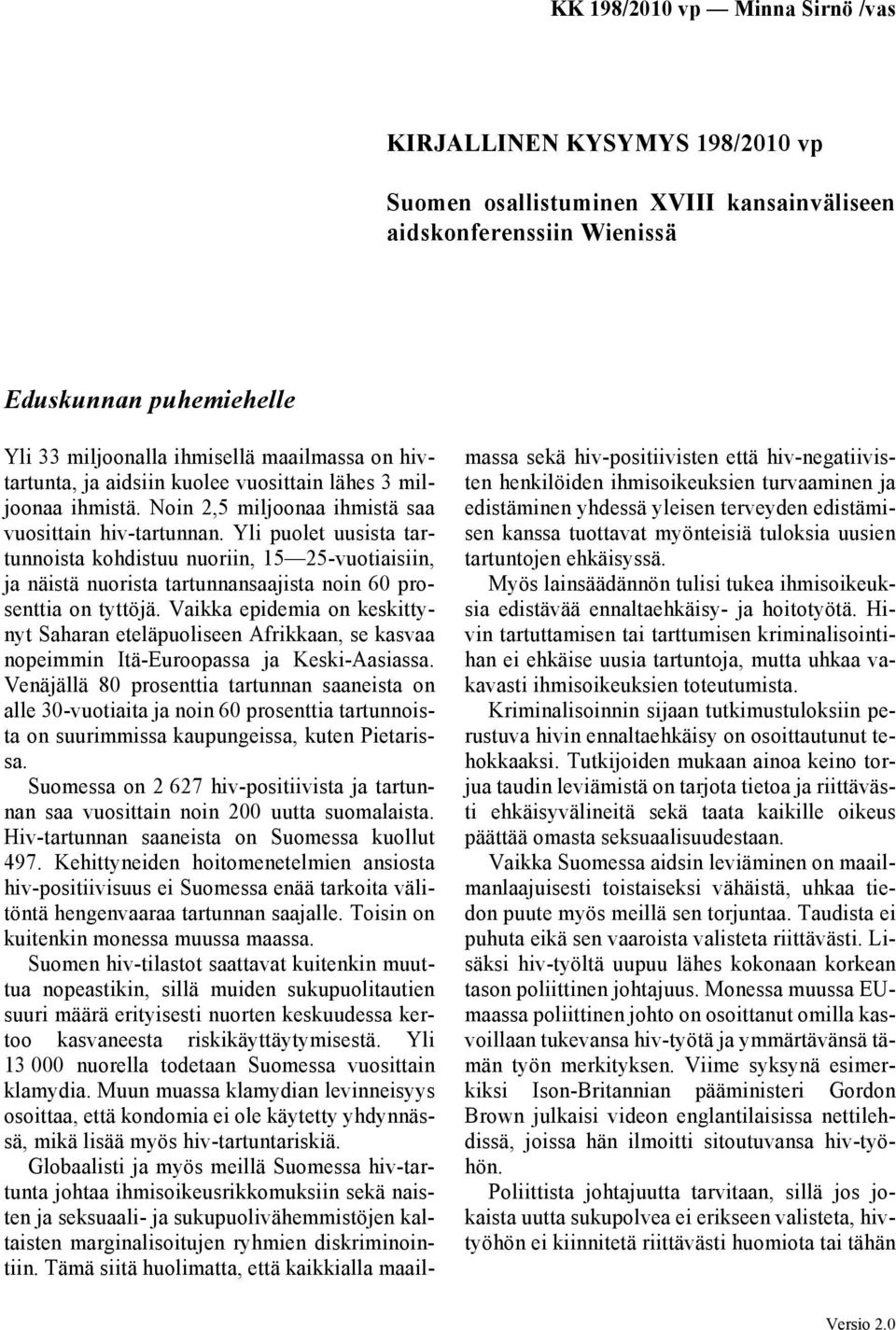 Yli puolet uusista tartunnoista kohdistuu nuoriin, 15 25-vuotiaisiin, ja näistä nuorista tartunnansaajista noin 60 prosenttia on tyttöjä.