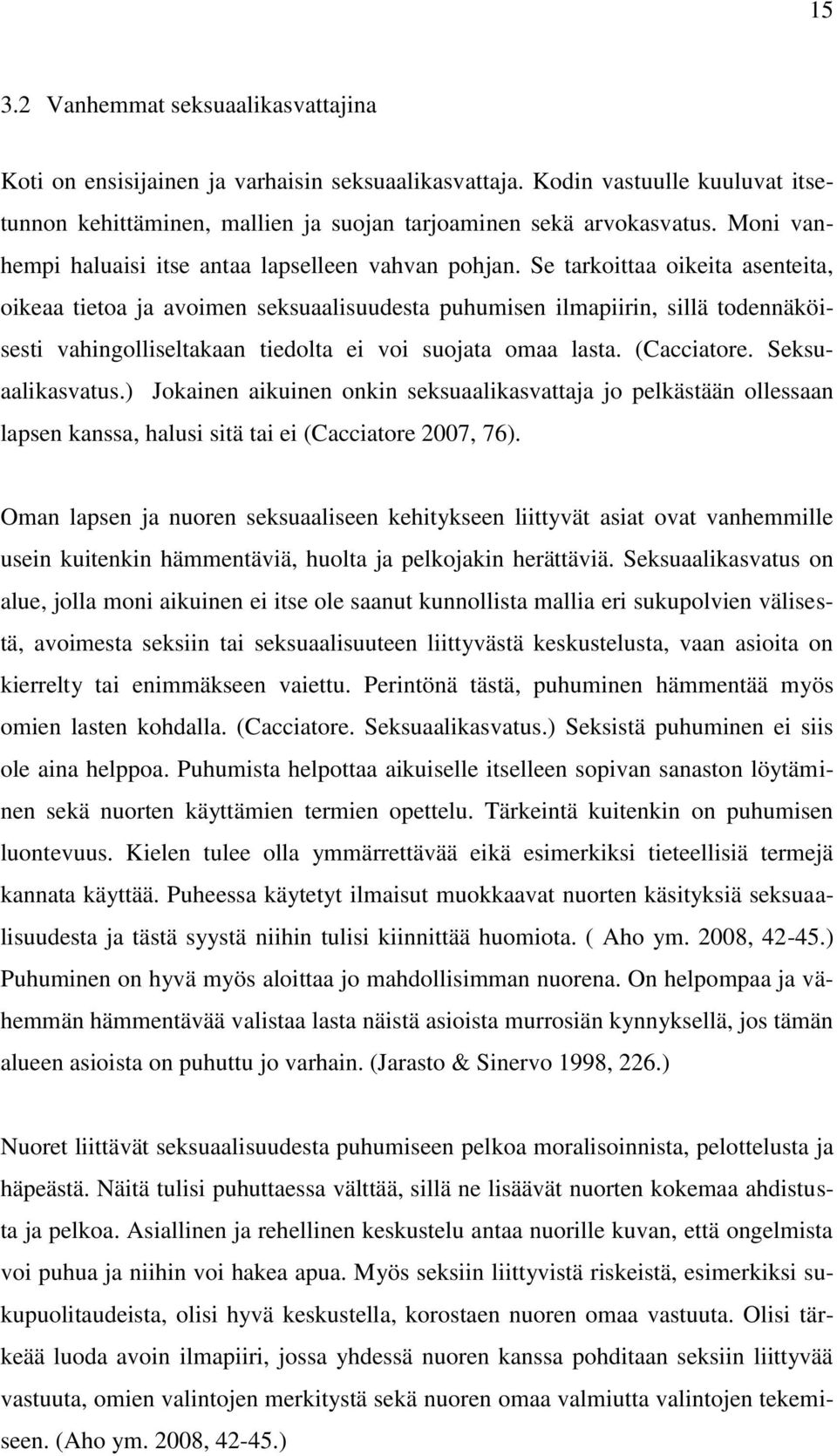 Se tarkoittaa oikeita asenteita, oikeaa tietoa ja avoimen seksuaalisuudesta puhumisen ilmapiirin, sillä todennäköisesti vahingolliseltakaan tiedolta ei voi suojata omaa lasta. (Cacciatore.