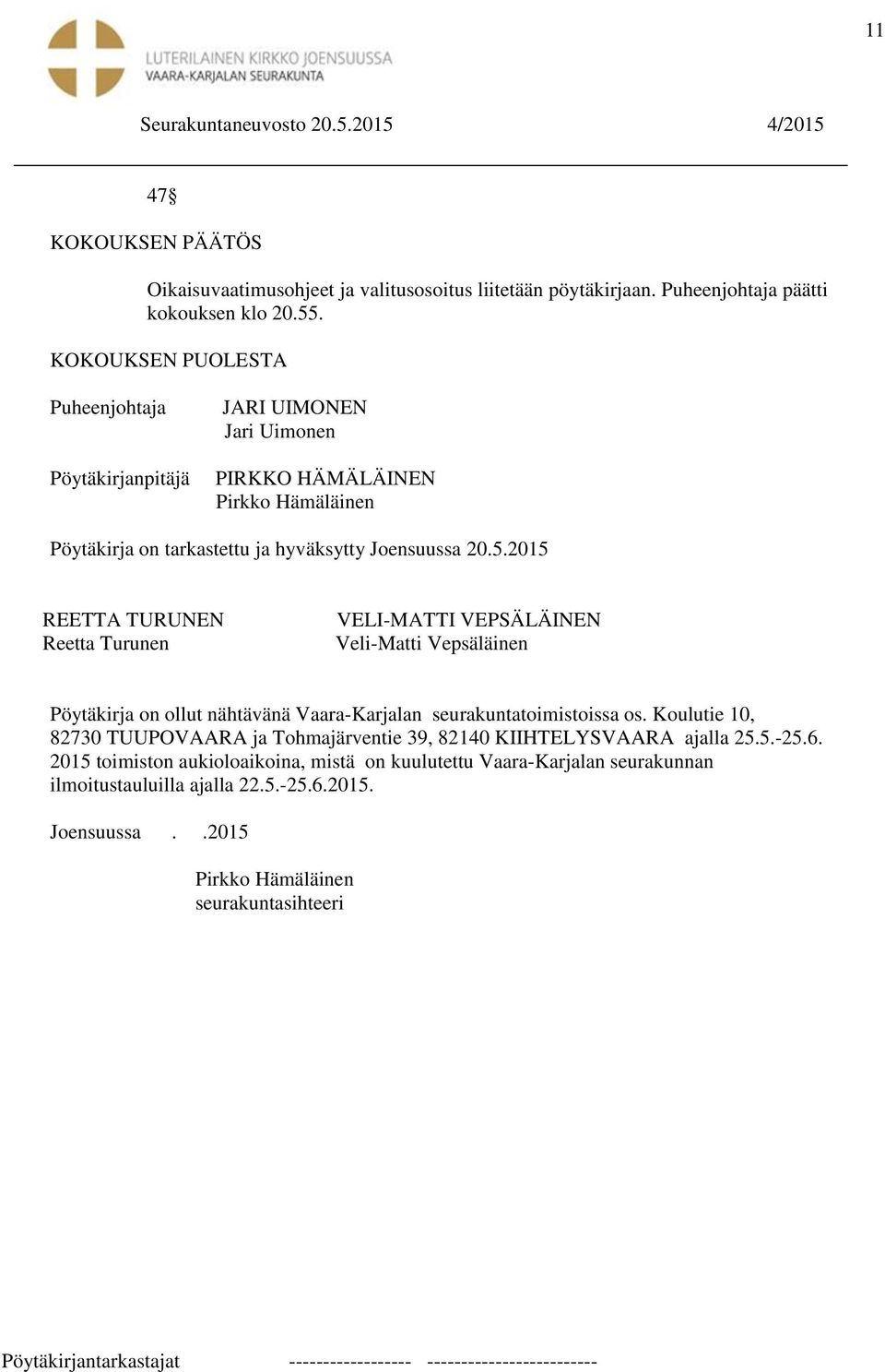 2015 REETTA TURUNEN Reetta Turunen VELI-MATTI VEPSÄLÄINEN Veli-Matti Vepsäläinen Pöytäkirja on ollut nähtävänä Vaara-Karjalan seurakuntatoimistoissa os.