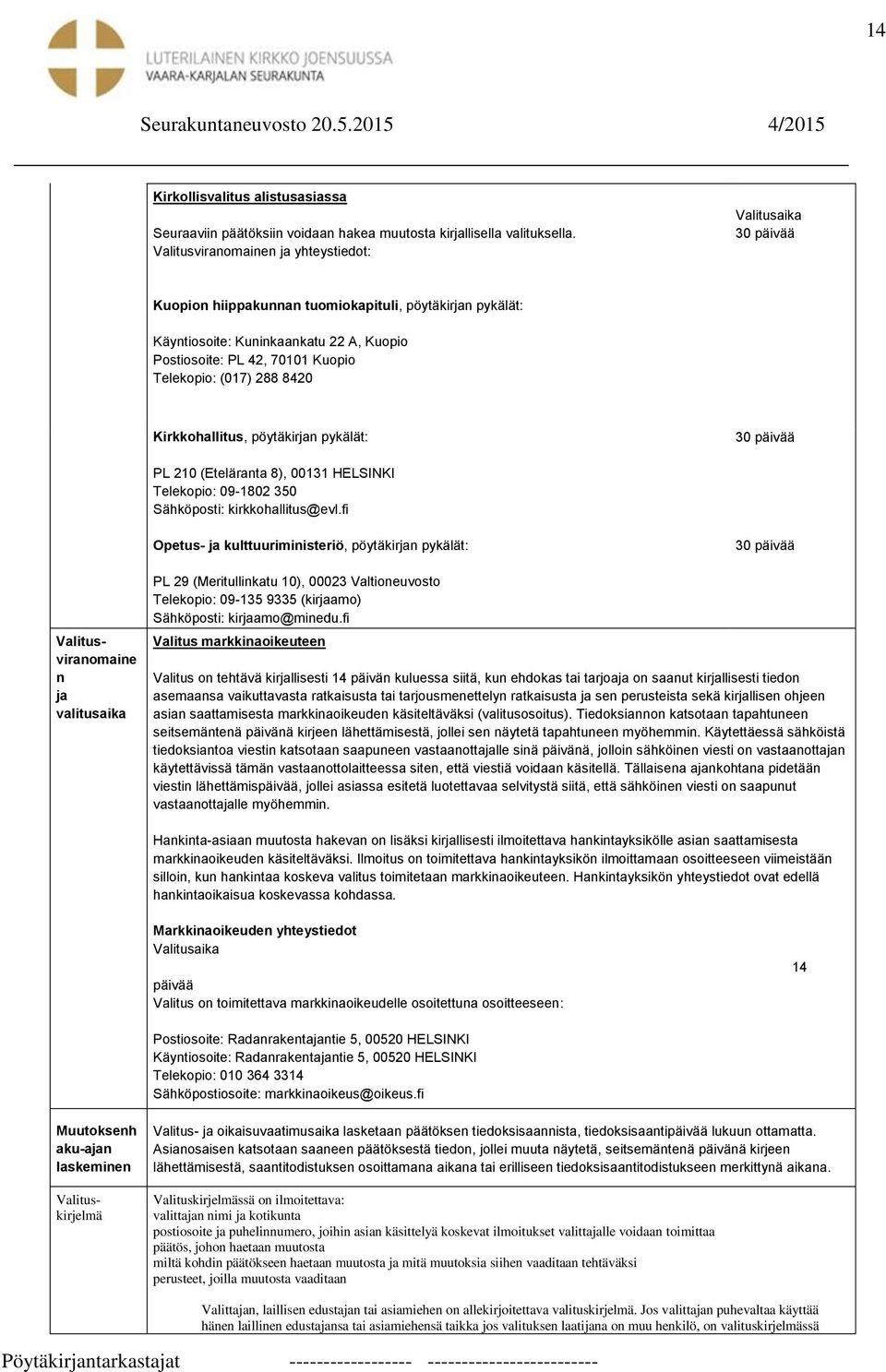 Telekopio: (017) 288 8420 Kirkkohallitus, pöytäkirjan pykälät: 30 päivää PL 210 (Eteläranta 8), 00131 HELSINKI Telekopio: 09-1802 350 Sähköposti: kirkkohallitus@evl.