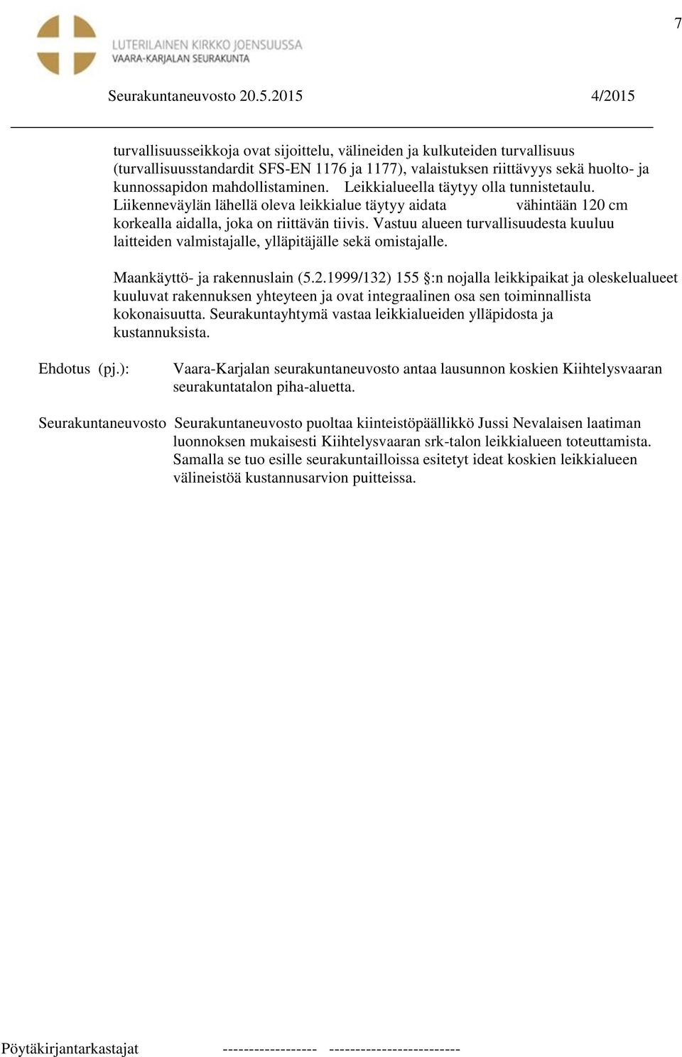 Vastuu alueen turvallisuudesta kuuluu laitteiden valmistajalle, ylläpitäjälle sekä omistajalle. Maankäyttö- ja rakennuslain (5.2.