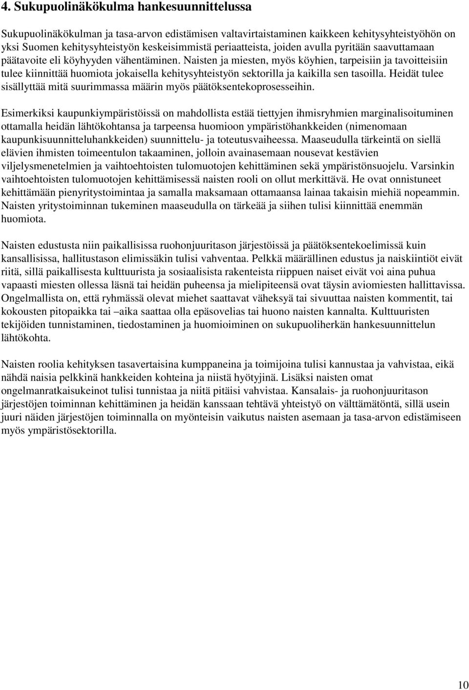 Naisten ja miesten, myös köyhien, tarpeisiin ja tavoitteisiin tulee kiinnittää huomiota jokaisella kehitysyhteistyön sektorilla ja kaikilla sen tasoilla.