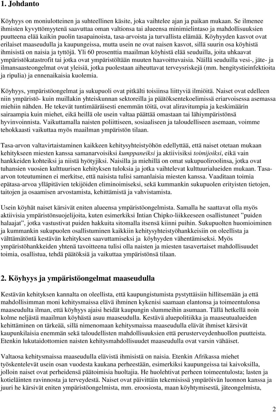 Köyhyyden kasvot ovat erilaiset maaseudulla ja kaupungeissa, mutta usein ne ovat naisen kasvot, sillä suurin osa köyhistä ihmisistä on naisia ja tyttöjä.