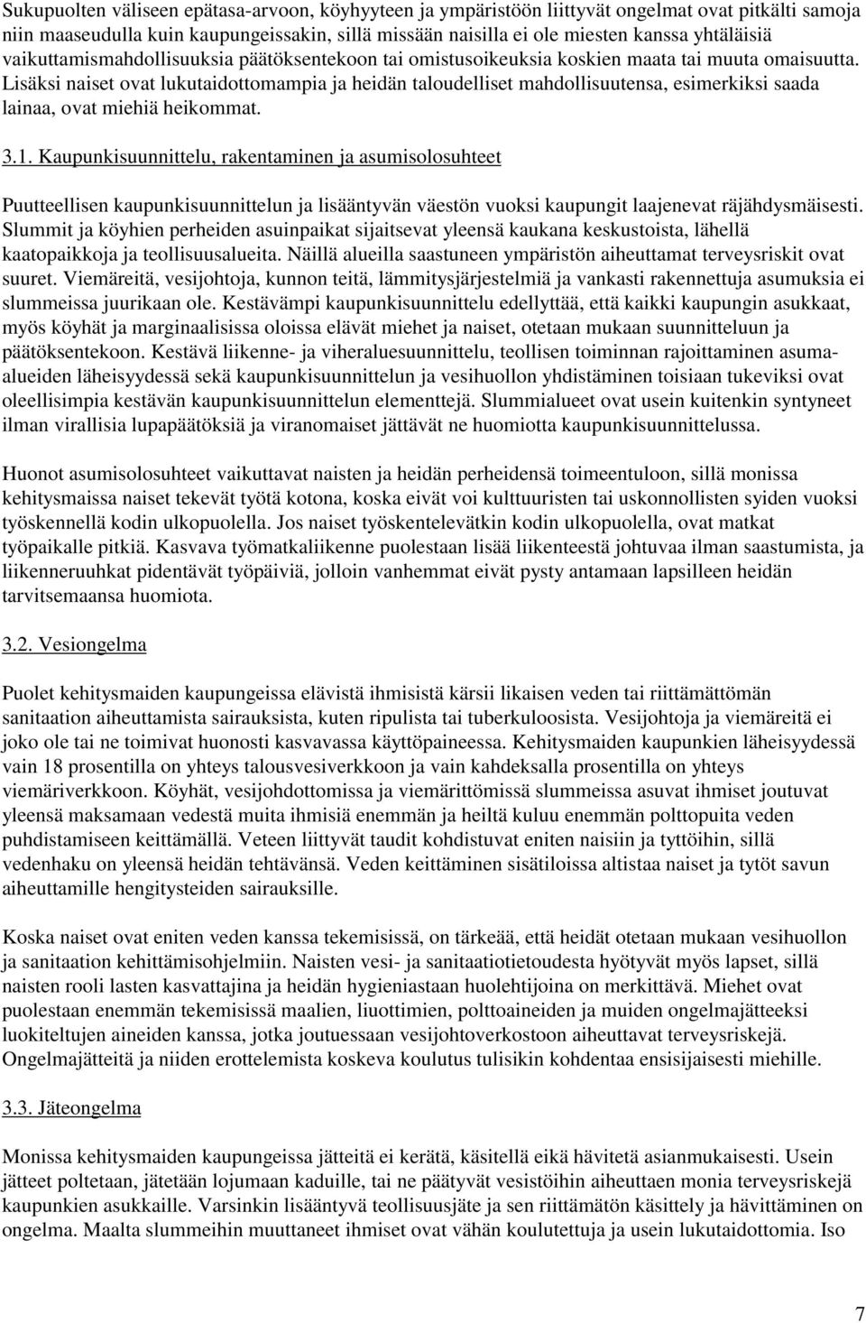 Lisäksi naiset ovat lukutaidottomampia ja heidän taloudelliset mahdollisuutensa, esimerkiksi saada lainaa, ovat miehiä heikommat. 3.1.