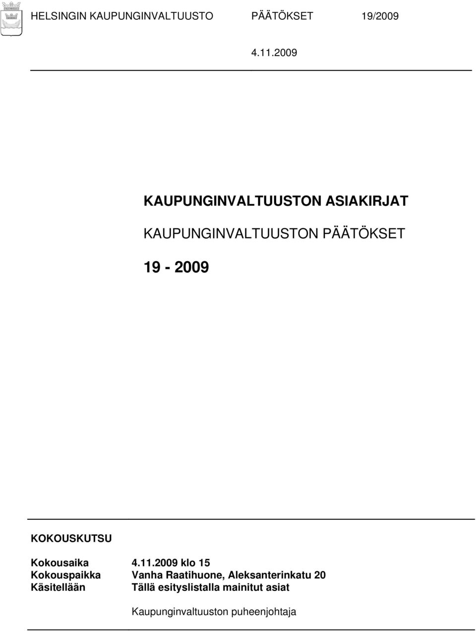 Kokousaika klo 15 Kokouspaikka Vanha Raatihuone, Aleksanterinkatu 20