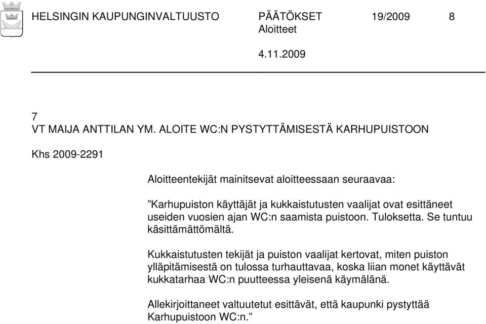 vuosien ajan WC:n saamista puistoon. Tuloksetta. Se tuntuu käsittämättömältä.