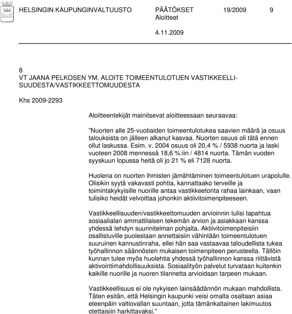 Nuorten osuus oli tätä ennen ollut laskussa. Esim. v. 2004 osuus oli 20,4 % / 5938 nuorta ja laski vuoteen 2008 mennessä 18,6 %:iin / 4814 nuorta.