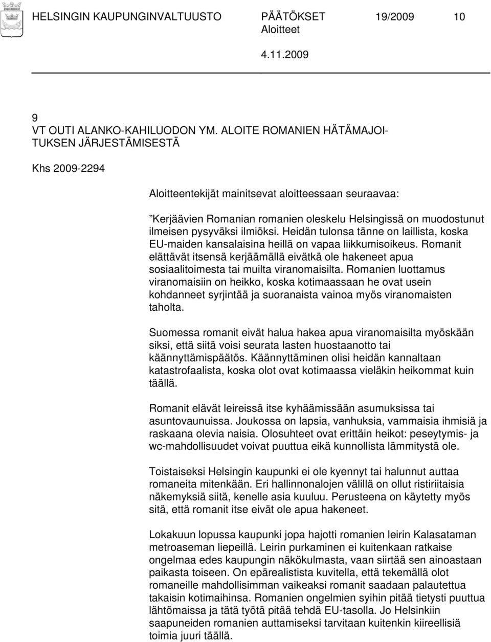 Heidän tulonsa tänne on laillista, koska EU-maiden kansalaisina heillä on vapaa liikkumisoikeus.