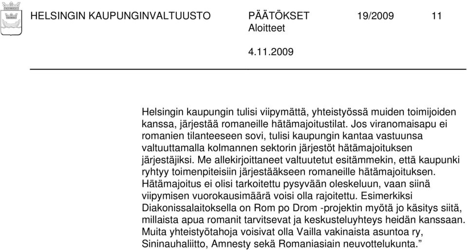 Me allekirjoittaneet valtuutetut esitämmekin, että kaupunki ryhtyy toimenpiteisiin järjestääkseen romaneille hätämajoituksen.