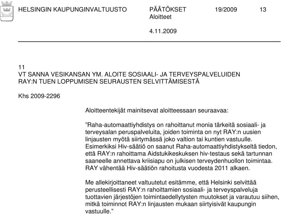 joiden toiminta on nyt RAY:n uusien linjausten myötä siirtymässä joko valtion tai kuntien vastuulle.