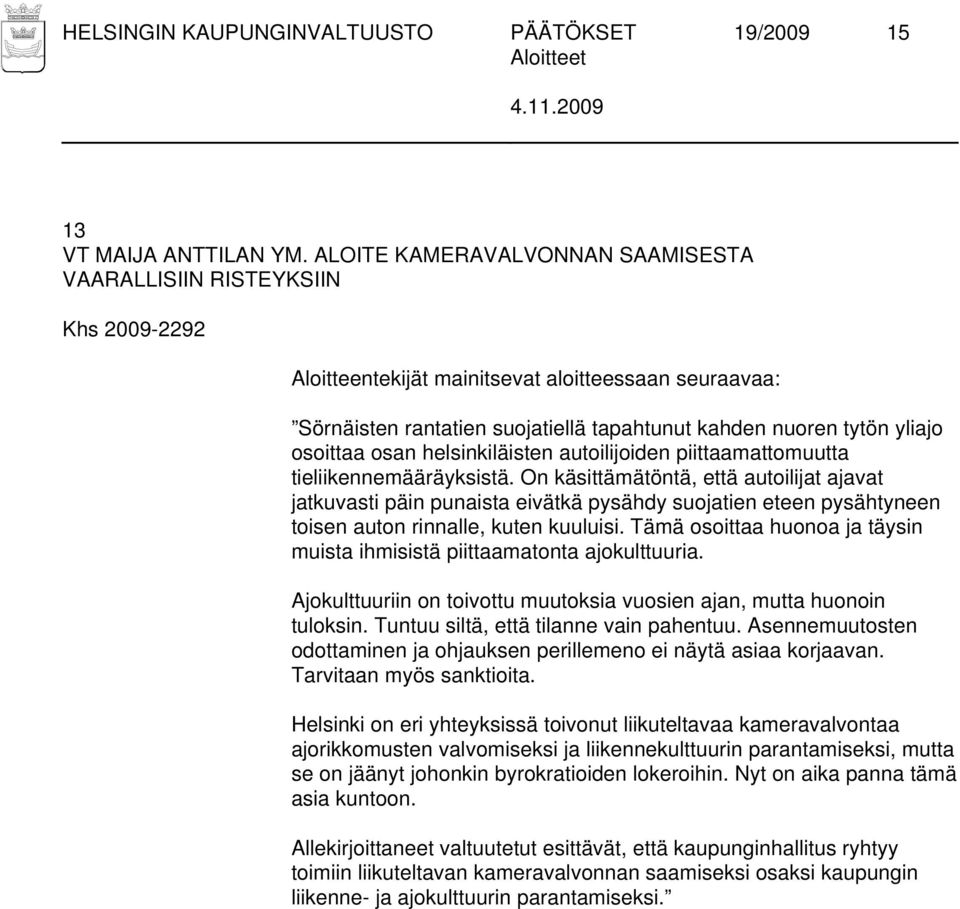 piittaamattomuutta tieliikennemääräyksistä. On käsittämätöntä, että autoilijat ajavat jatkuvasti päin punaista eivätkä pysähdy suojatien eteen pysähtyneen toisen auton rinnalle, kuten kuuluisi.