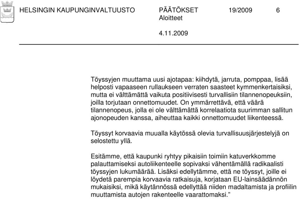 On ymmärrettävä, että väärä tilannenopeus, jolla ei ole välttämättä korrelaatiota suurimman sallitun ajonopeuden kanssa, aiheuttaa kaikki onnettomuudet liikenteessä.