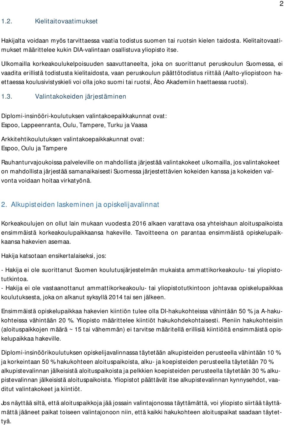 haettaessa koulusivistyskieli voi olla joko suomi tai ruotsi, Åbo Akademiin haettaessa ruotsi). 1.3.