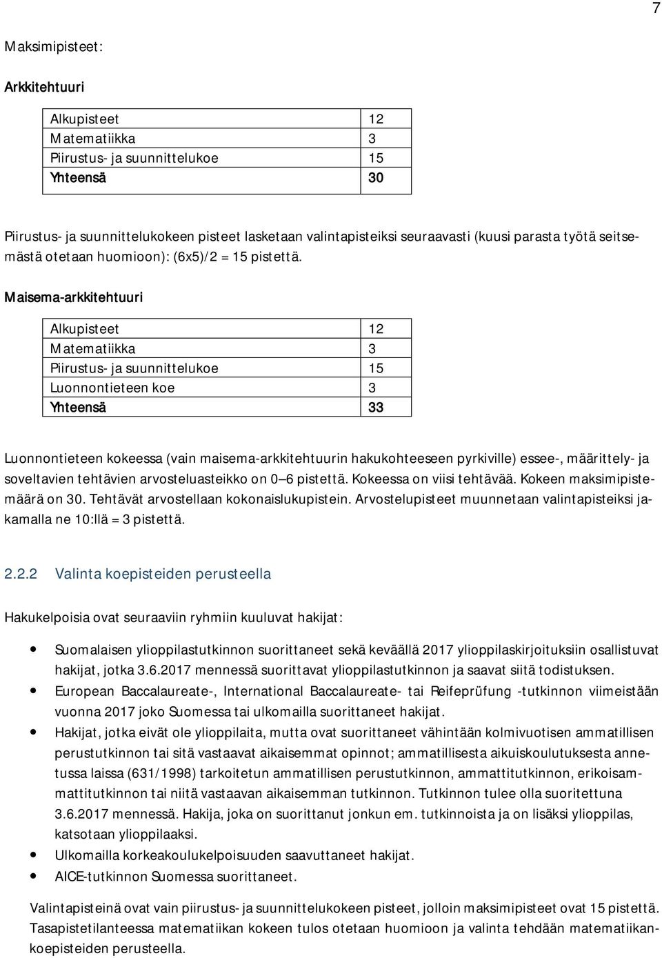 Maisema-arkkitehtuuri Alkupisteet 12 Matematiikka 3 Piirustus- ja suunnittelukoe 15 Luonnontieteen koe 3 Yhteensä 33 Luonnontieteen kokeessa (vain maisema-arkkitehtuurin hakukohteeseen pyrkiville)