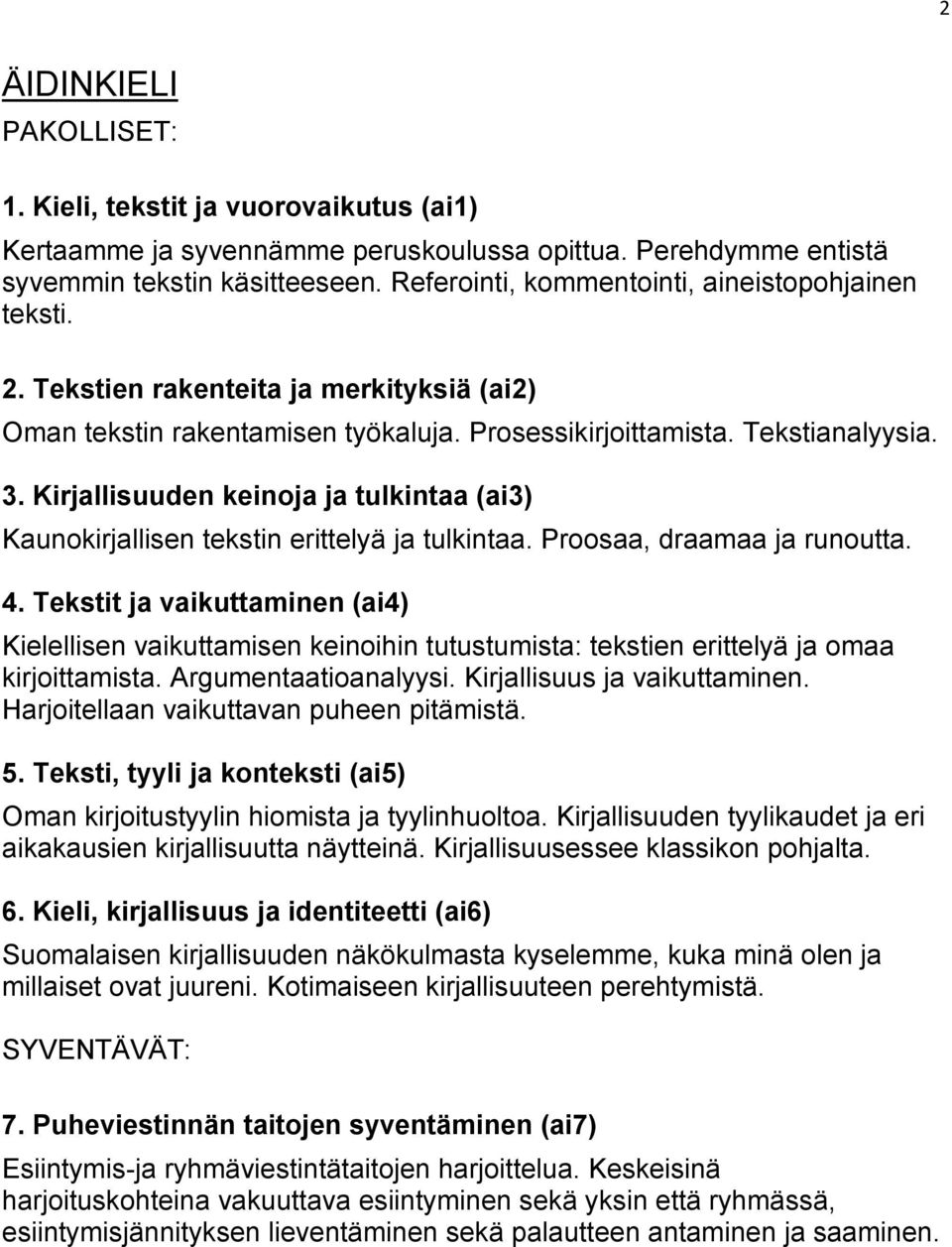 Kirjallisuuden keinoja ja tulkintaa (ai3) Kaunokirjallisen tekstin erittelyä ja tulkintaa. Proosaa, draamaa ja runoutta. 4.