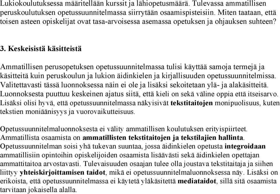 Keskeisistä käsitteistä Ammatillisen perusopetuksen opetussuunnitelmassa tulisi käyttää samoja termejä ja käsitteitä kuin peruskoulun ja lukion äidinkielen ja kirjallisuuden opetussuunnitelmissa.