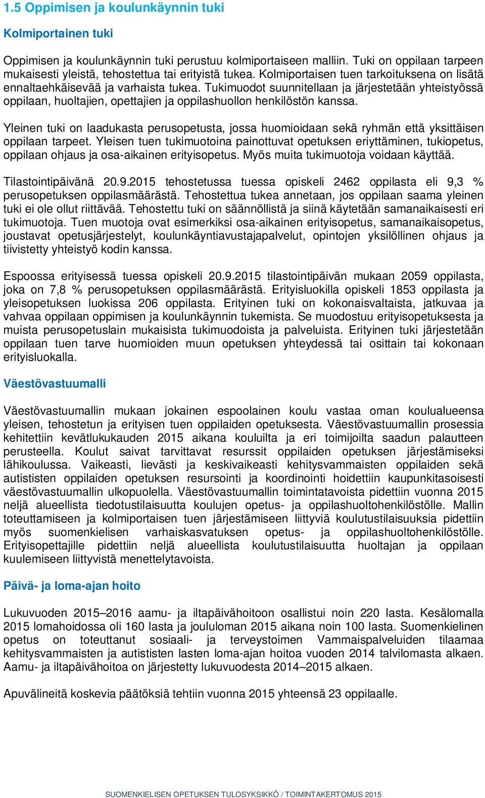 Tukimuodot suunnitellaan ja järjestetään yhteistyössä oppilaan, huoltajien, opettajien ja oppilashuollon henkilöstön kanssa.