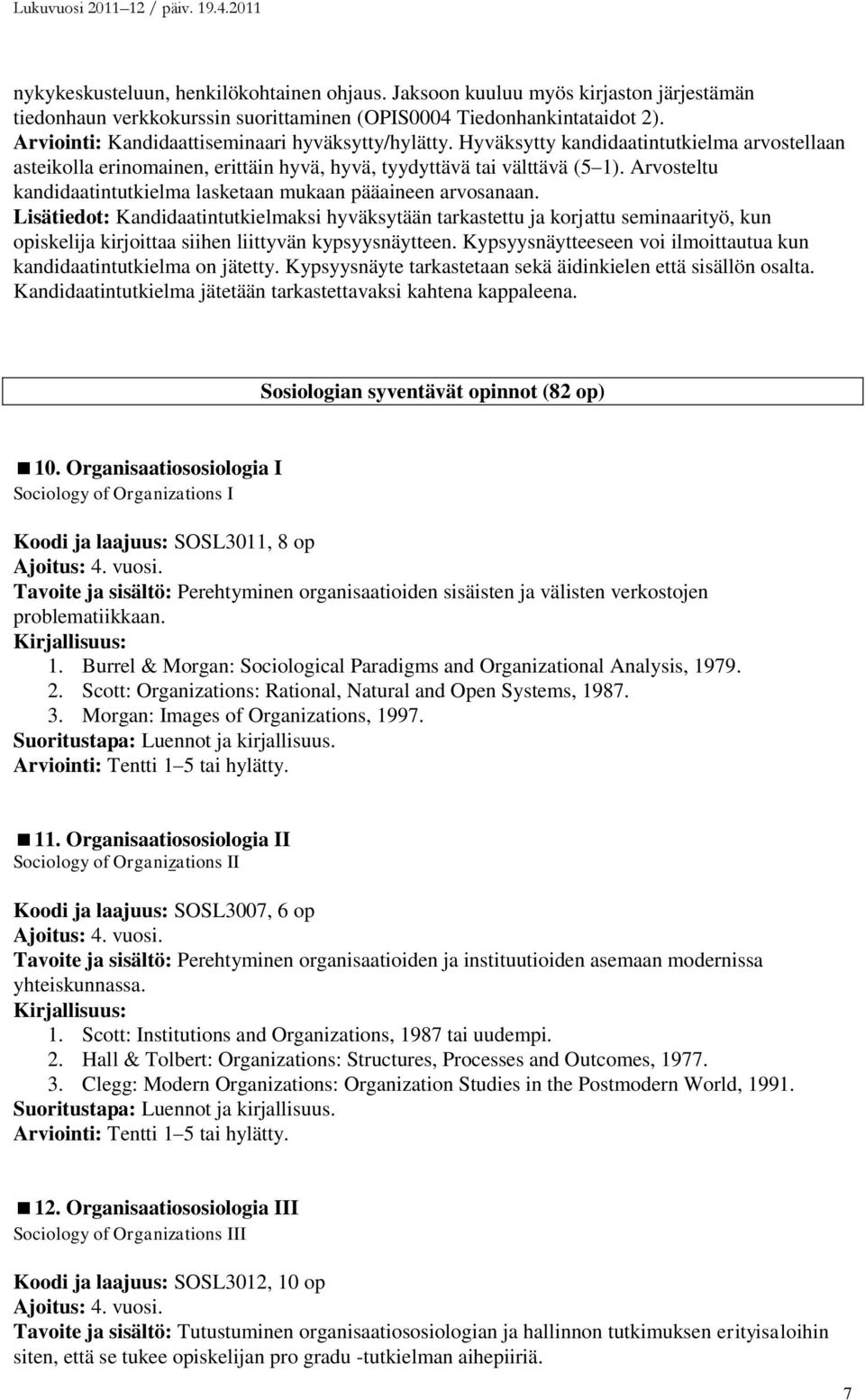 Arvosteltu kandidaatintutkielma lasketaan mukaan pääaineen arvosanaan.