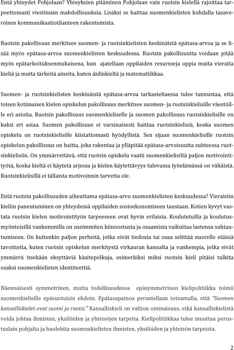 Ruotsin pakollisuus merkitsee suomen ja ruotsinkielisten keskinäistä epätasaarvoa ja se li- sää myös epätasaarvoa suomenkielisten keskuudessa.