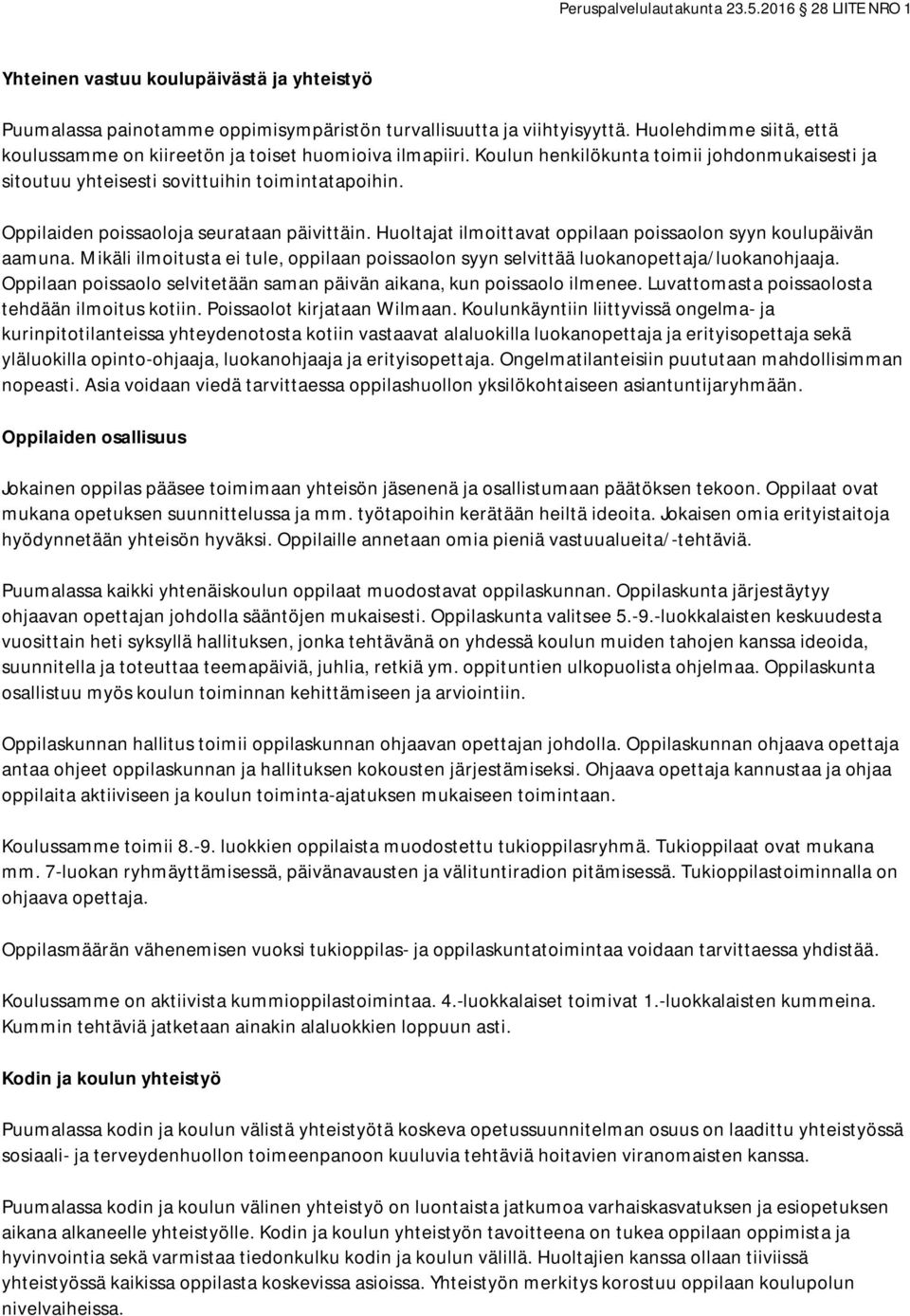 Huoltajat ilmoittavat oppilaan poissaolon syyn koulupäivän aamuna. Mikäli ilmoitusta ei tule, oppilaan poissaolon syyn selvittää luokanopettaja/luokanohjaaja.