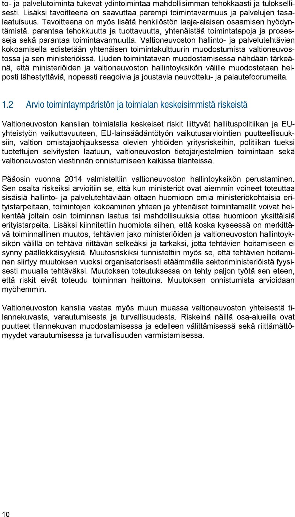 Valtioneuvoston hallinto- ja palvelutehtävien kokoamisella edistetään yhtenäisen toimintakulttuurin muodostumista valtioneuvostossa ja sen ministeriöissä.