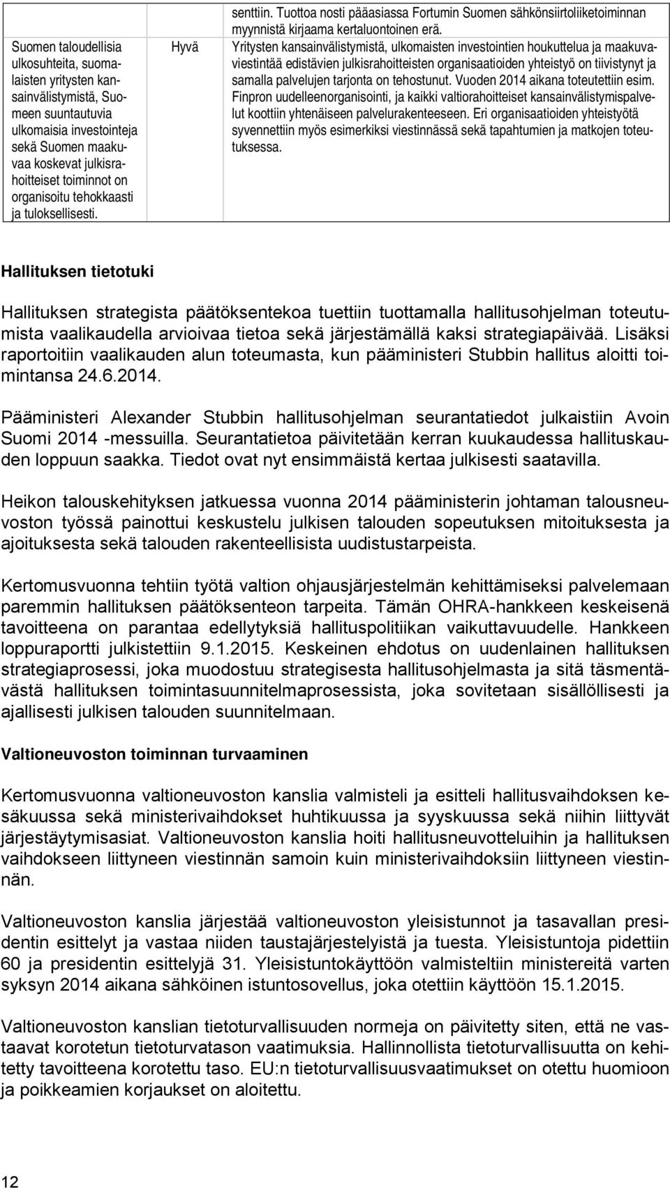 Yritysten kansainvälistymistä, ulkomaisten investointien houkuttelua ja maakuvaviestintää edistävien julkisrahoitteisten organisaatioiden yhteistyö on tiivistynyt ja samalla palvelujen tarjonta on