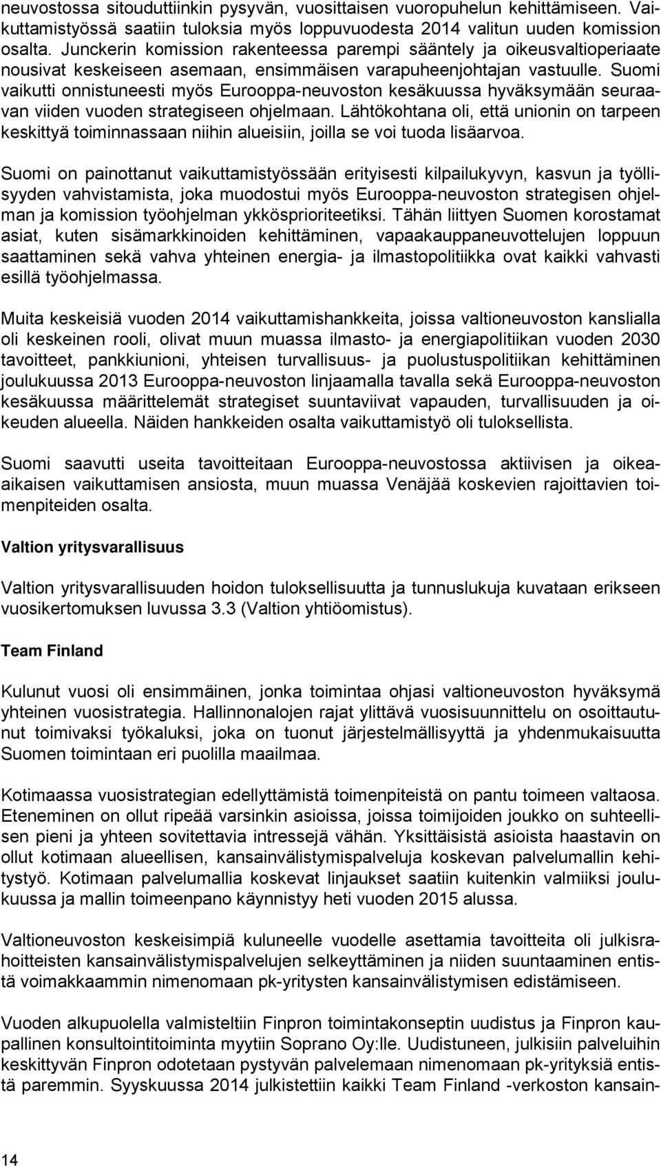 Suomi vaikutti onnistuneesti myös Eurooppa-neuvoston kesäkuussa hyväksymään seuraavan viiden vuoden strategiseen ohjelmaan.