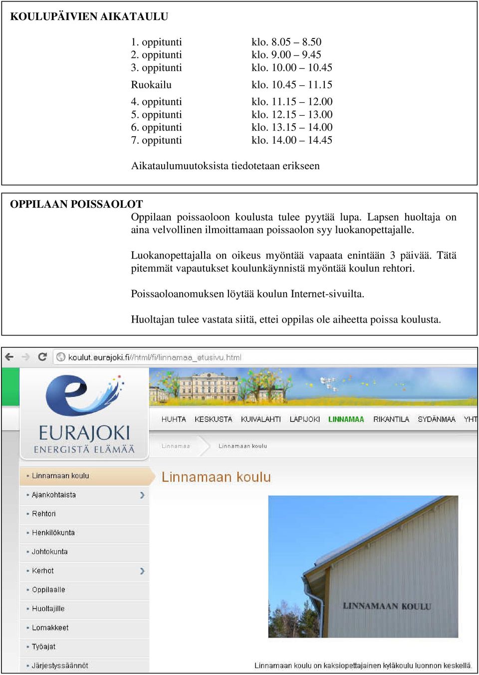 45 Aikataulumuutoksista tiedotetaan erikseen OPPILAAN POISSAOLOT Oppilaan poissaoloon koulusta tulee pyytää lupa.