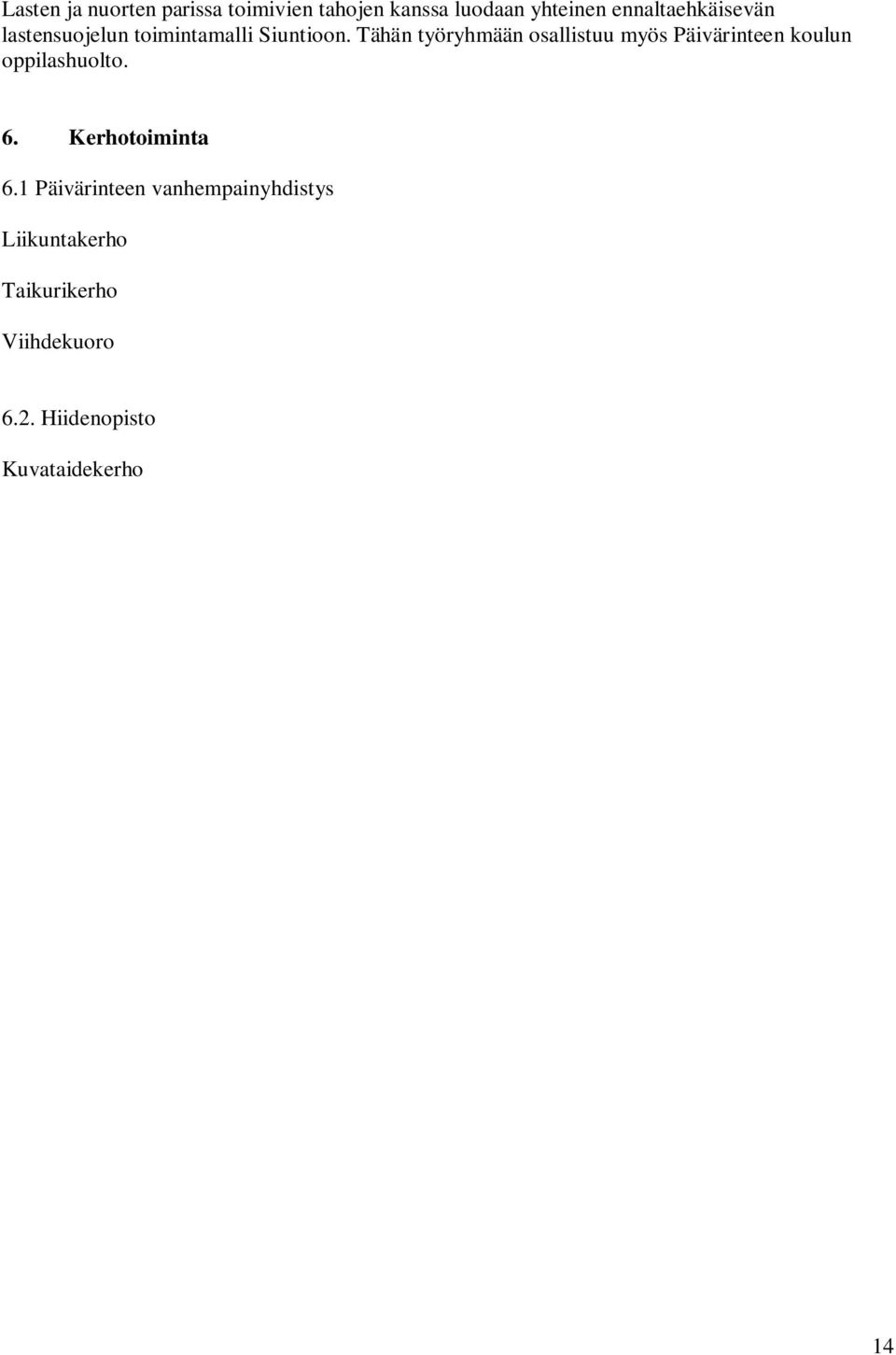 Tähän työryhmään osallistuu myös Päivärinteen koulun oppilashuolto. 6.