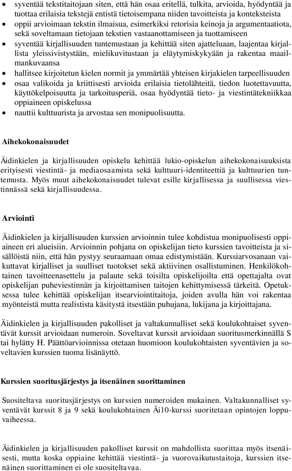 laajentaa kirjallista yleissivistystään, mielikuvitustaan ja eläytymiskykyään ja rakentaa maailmankuvaansa hallitsee kirjoitetun kielen normit ja ymmärtää yhteisen kirjakielen tarpeellisuuden osaa