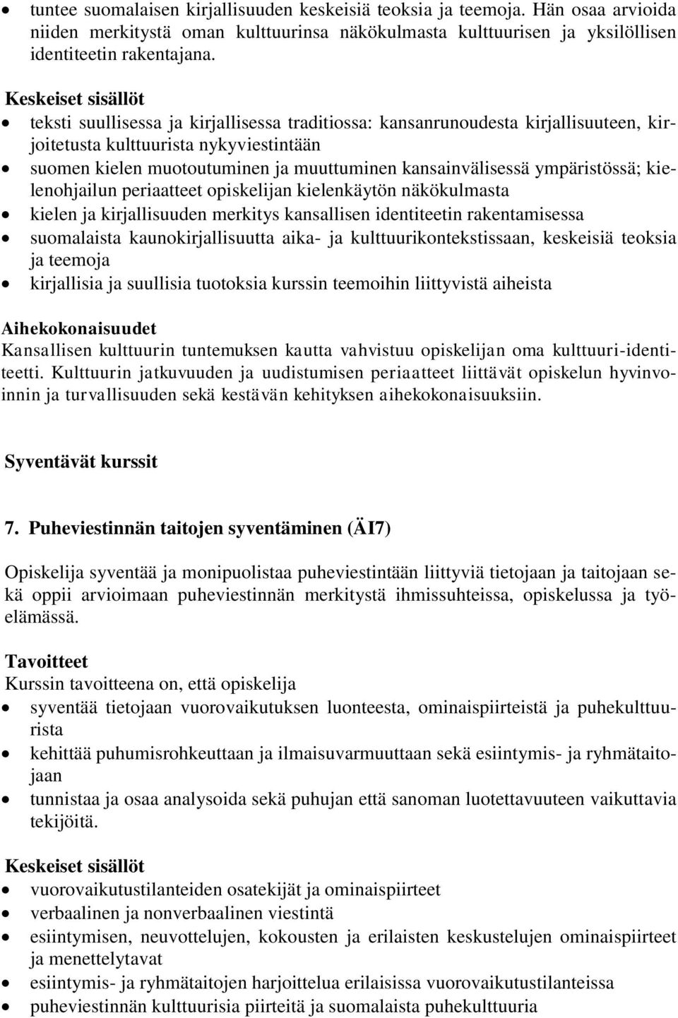 kielenohjailun periaatteet opiskelijan kielenkäytön näkökulmasta kielen ja kirjallisuuden merkitys kansallisen identiteetin rakentamisessa suomalaista kaunokirjallisuutta aika- ja