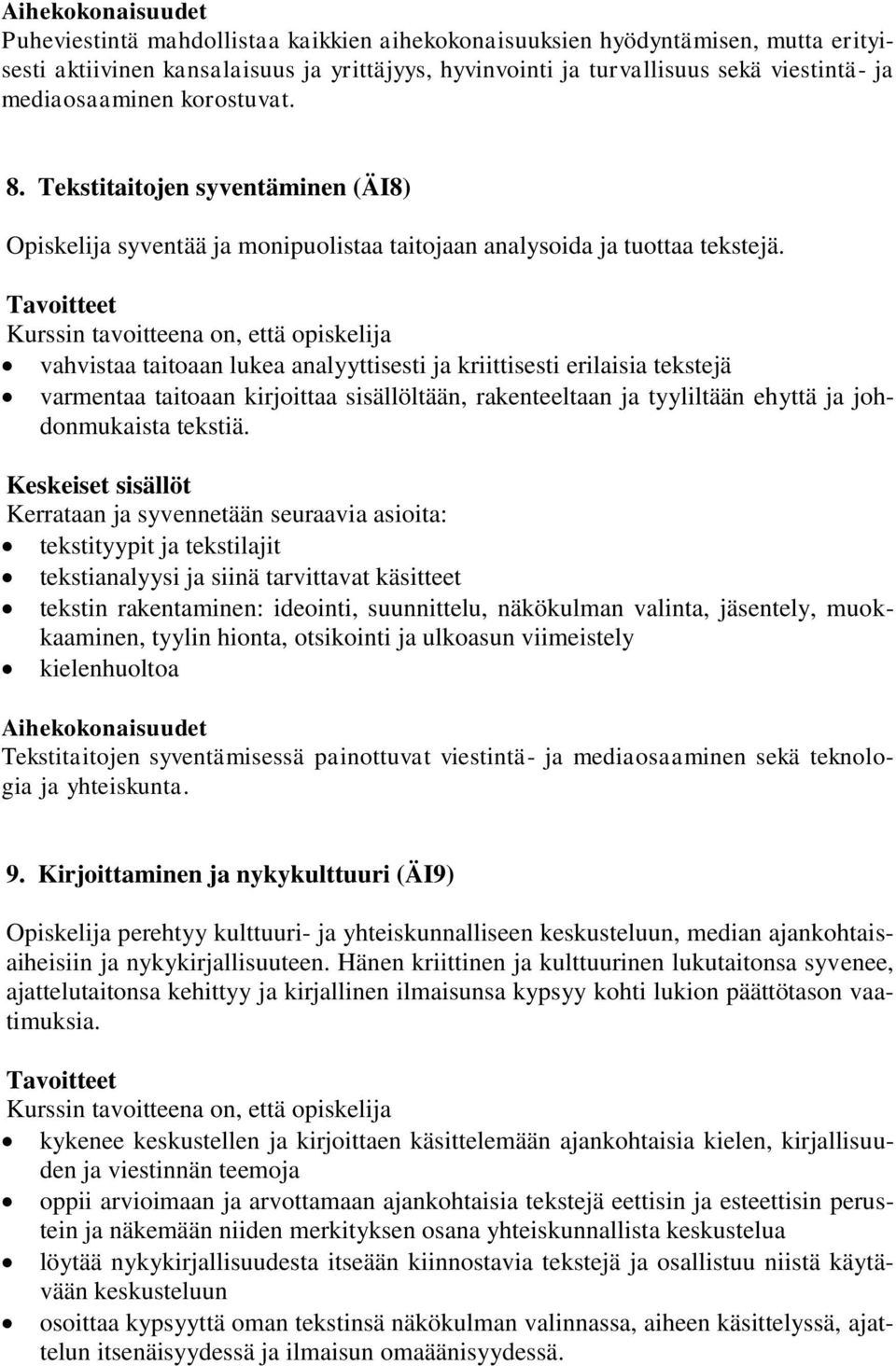 vahvistaa taitoaan lukea analyyttisesti ja kriittisesti erilaisia tekstejä varmentaa taitoaan kirjoittaa sisällöltään, rakenteeltaan ja tyyliltään ehyttä ja johdonmukaista tekstiä.