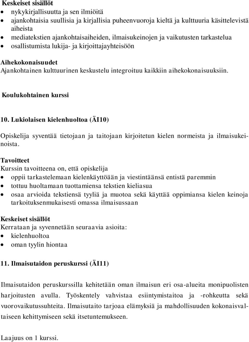 Lukiolaisen kielenhuoltoa (ÄI10) Opiskelija syventää tietojaan ja taitojaan kirjoitetun kielen normeista ja ilmaisukeinoista.