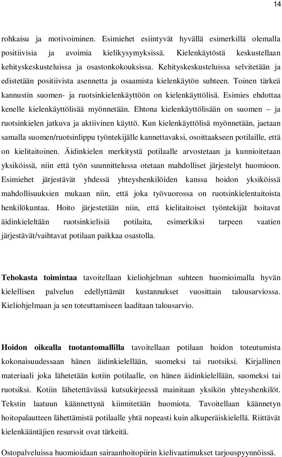 Esimies ehdottaa kenelle kielenkäyttölisää myönnetään. Ehtona kielenkäyttölisään on suomen ja ruotsinkielen jatkuva ja aktiivinen käyttö.