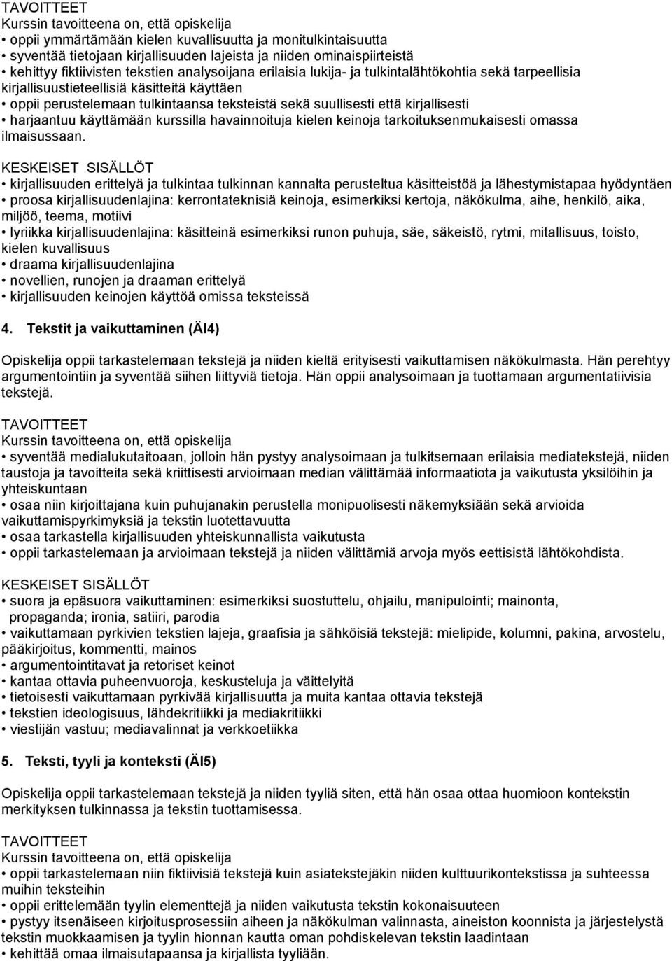 havainnoituja kielen keinoja tarkoituksenmukaisesti omassa ilmaisussaan.