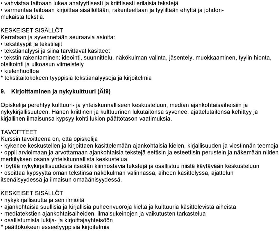 muokkaaminen, tyylin hionta, otsikointi ja ulkoasun viimeistely kielenhuoltoa * tekstitaitokokeen tyyppisiä tekstianalyyseja ja kirjoitelmia 9.
