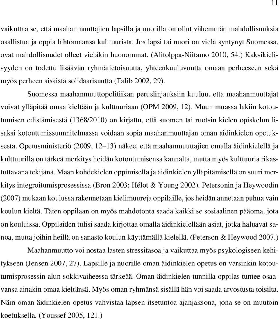 ) Kaksikielisyyden on todettu lisäävän ryhmätietoisuutta, yhteenkuuluvuutta omaan perheeseen sekä myös perheen sisäistä solidaarisuutta (Talib 2002, 29).