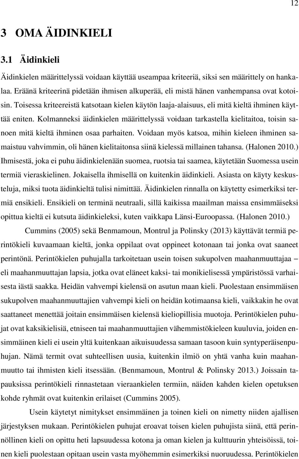 Kolmanneksi äidinkielen määrittelyssä voidaan tarkastella kielitaitoa, toisin sanoen mitä kieltä ihminen osaa parhaiten.