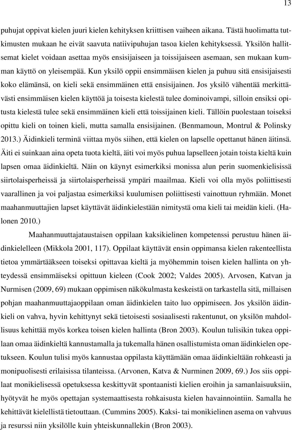 Kun yksilö oppii ensimmäisen kielen ja puhuu sitä ensisijaisesti koko elämänsä, on kieli sekä ensimmäinen että ensisijainen.