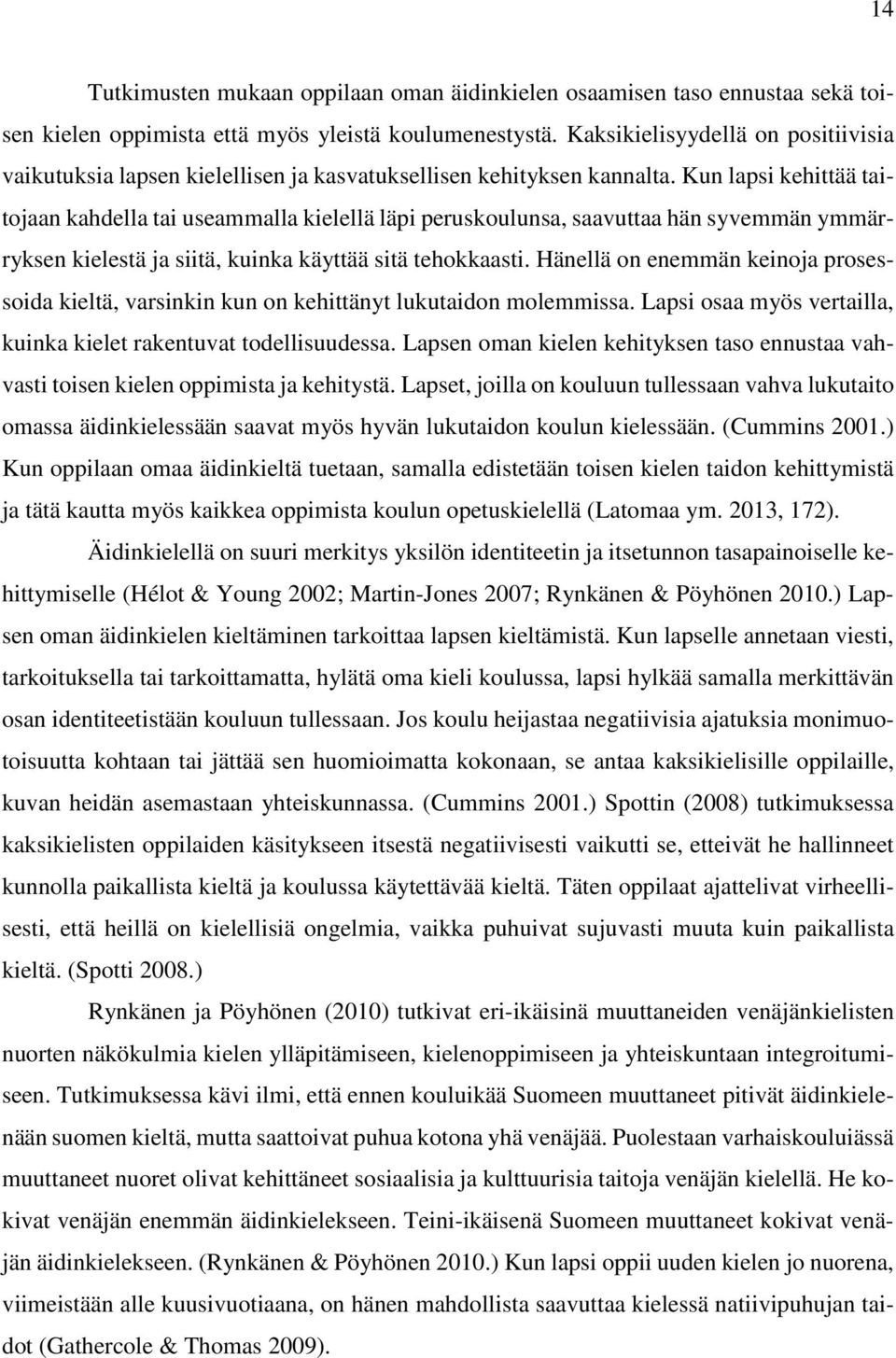 Kun lapsi kehittää taitojaan kahdella tai useammalla kielellä läpi peruskoulunsa, saavuttaa hän syvemmän ymmärryksen kielestä ja siitä, kuinka käyttää sitä tehokkaasti.